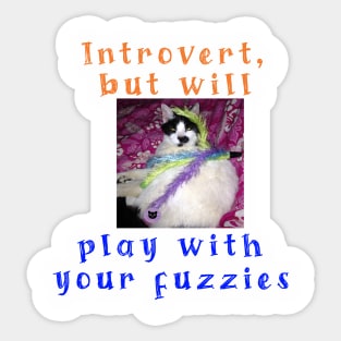 Introvert, but will play with your fuzzies Sticker